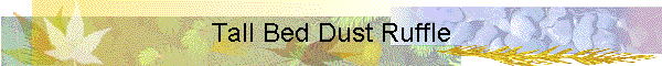Tall Bed Dust Ruffle